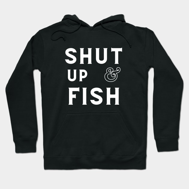 Funny - minimal Shut Up & Fish Fishing shirt Hoodie by GROOVYUnit